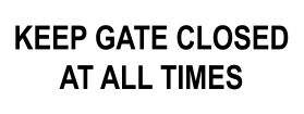 Keep gate closed at all times sign